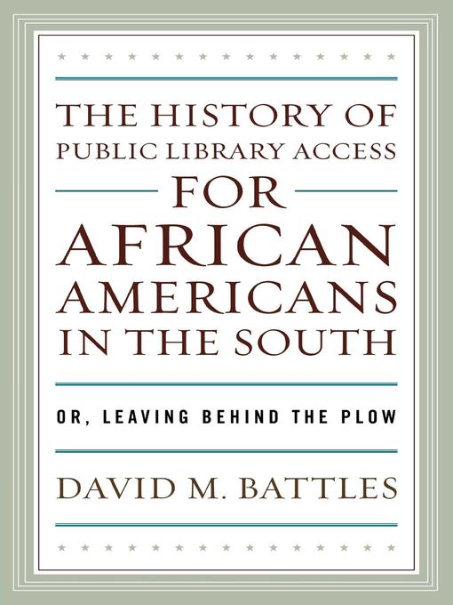 Title details for The History of Public Library Access for African Americans in the South by David M. Battles - Available